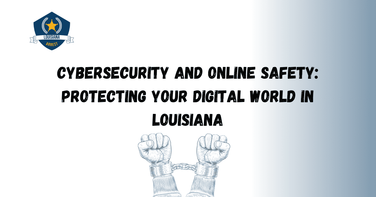 Cybersecurity and Online Safety Protecting Your Digital World in Louisiana 1