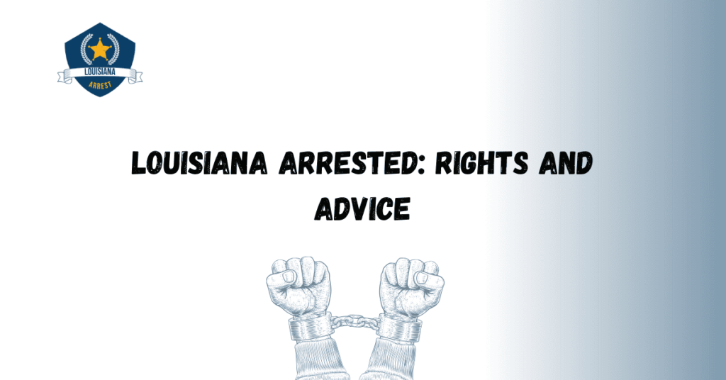 Louisiana Arrested: Rights and Advice