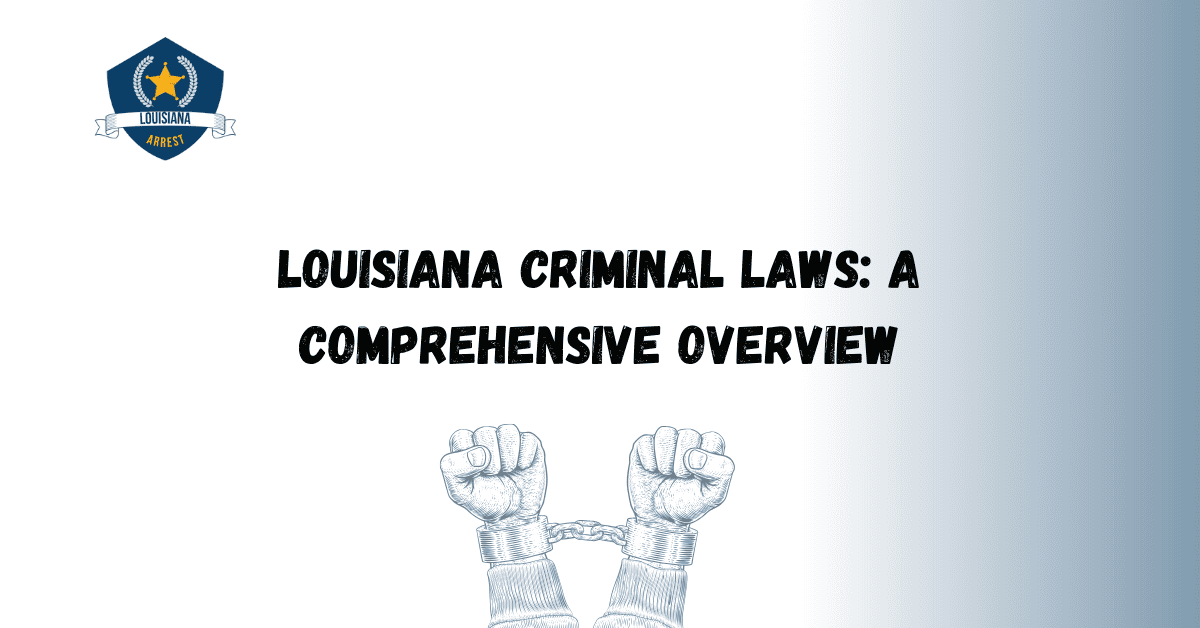 Louisiana Criminal Laws: A Comprehensive Overview