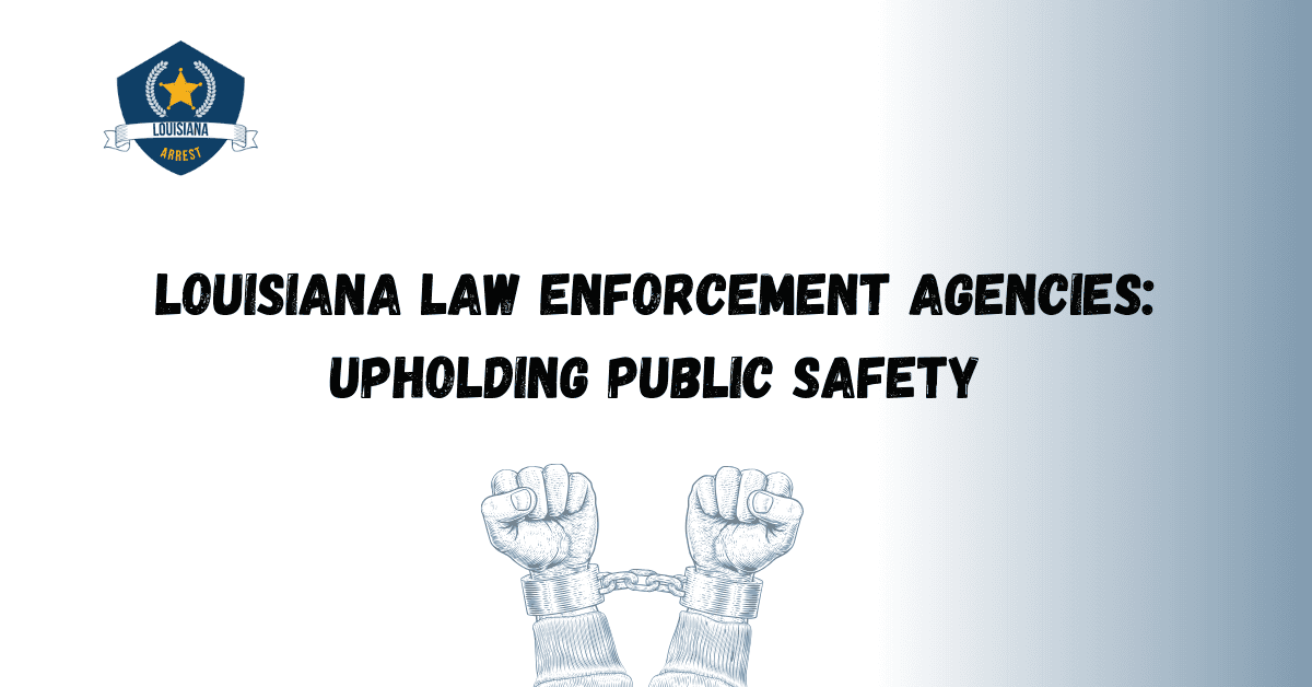 Louisiana Law Enforcement Agencies Upholding Public Safety 1