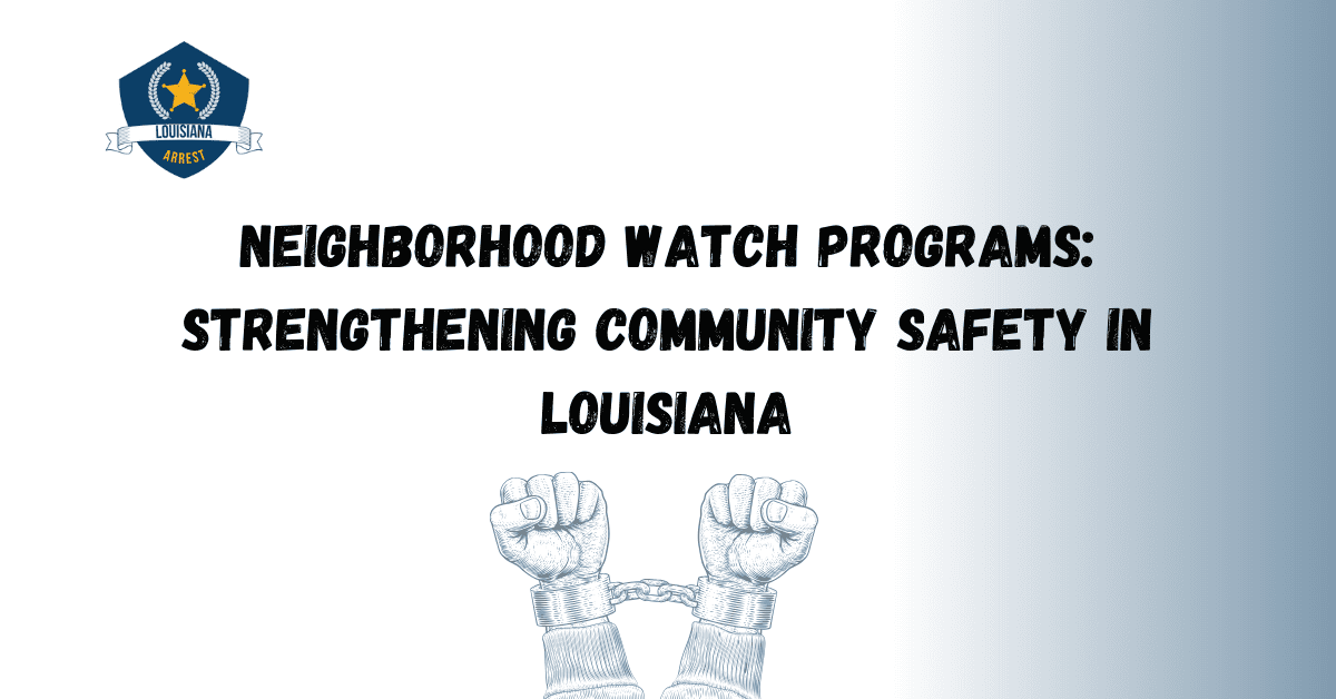 Neighborhood Watch Programs Strengthening Community Safety in Louisiana 1