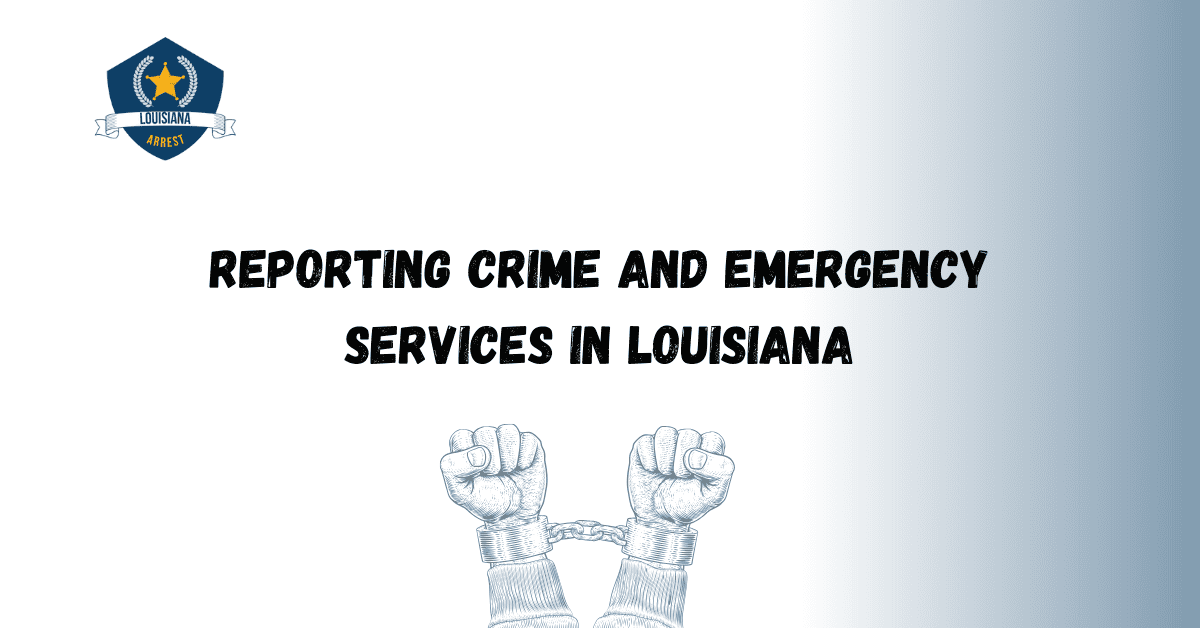 Reporting Crime and Emergency Services in Louisiana - Louisiana Arrests